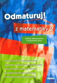 Odmaturuj z matematiky 2 - z�klady diferenci�ln�ho a integr�ln�ho po�tu