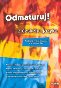 Odmaturuj z �esk�ho jazyka- Roz���en� vyd�n� dopln�n� o praktickou ��st
